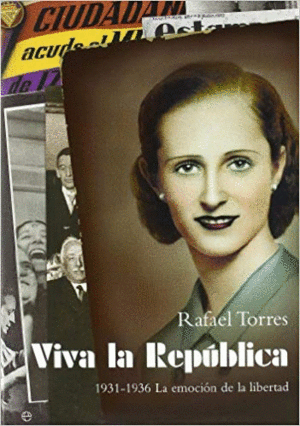 VIVA LA REPUBLICA: 1931-1936. LA EMOCION DE LA LIBERTAD