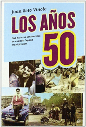 LOS AÑOS 50: UNA HISTORIA SENTIMENTAL DE CUANDO ESPAÑA ERA DIFERENTE