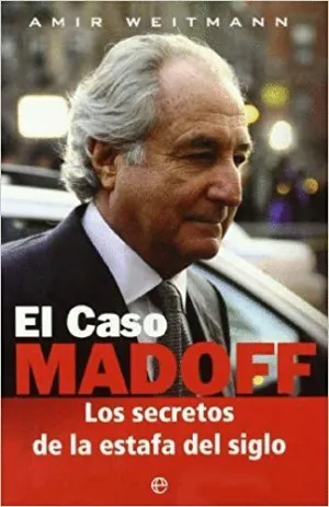 EL CASO MADOFF: LOS SECRETOS DE LA ESTAFA DEL SIGLO