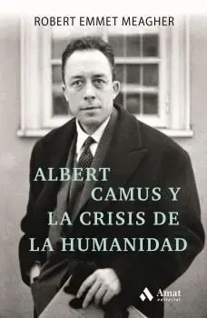 ALBERT CAMUS Y LA CRISIS DE LA HUMANIDAD. ALBERT CAMUS Y LA CRISIS DE LA HUMANIDAD.