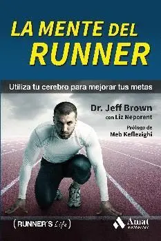 LA MENTE DEL RUNNER: UTILIZA TU CEREBRO PARA MEJORAR TUS METAS