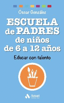 ESCUELA DE PADRES DE NIÑOS DE 6 A 12 AÑOS: EDUCAR CON TALENTO