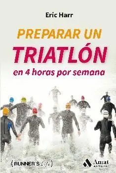 PREPARAR UN TRIATLÓN EN 4 HORAS POR SEMANA PREPARAR UN TRIATLÓN EN 4 HORAS POR SEMANA
