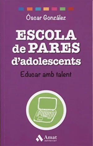 ESCOLA DE PARES D´ADOLESCENTS. EDUCAR AMB TALENT
