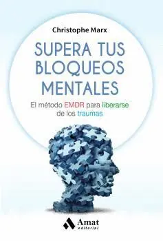 SUPERA TUS BLOQUEOS MENTALES: EL MÉTODO EMDR PARA LIBERARSE DE LOS TRAUMAS