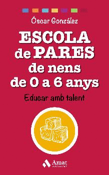ESCOLA DE PARES DE NENS DE 0 A 6 ANYS. EDUCAR AMB TALENT