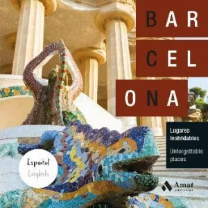BARCELONA: LUGARES INOLVIDABLES. UNFORGETTABLE PLACES BARCELONA: LUGARES INOLVIDABLES. UNFORGETTABLE PLACES