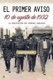 EL PRIMER AVISO: 10 DE AGOSTO DE 1932. LA SUBLEVACIÓN DEL GENERAL SANJURJO