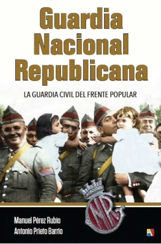 GUARDIA NACIONAL REPUBLICANA: LA GUARDIA CIVIL DEL FRENTE POPULAR