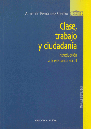 CLASE, TRABAJO Y CIUDADANIA: INTRODUCCIÓN A LA EXISTENCIA SOCIAL