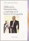 DIPLOMACIA, HUMANITARISMO Y ESPIONAJE EN LA GUERRA CIVIL ESPAÑOLA