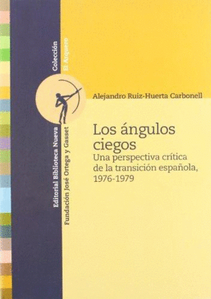 LOS ANGULOS CIEGOS: UNA PERSPECTIVA CRÍTICA DE LA TRANSICIÓN ESPAÑOLA, 1976-1979