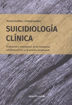 SUICIDIOLOGÍA CLÍNICA. EVALUACIÓN Y TRATAMIENTO DE LAS TENDENCIAS AUTODESTRUCTIVAS EN LA PRÁCTICA PR