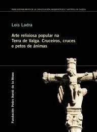 ARTE RELIXIOSA POPULAR NA TERRA DE VALGA ARTE RELIXIOSA POPULAR NA TERRA DE VALGA