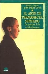 EL ARTE DE PERMANECER SENTADO: LA PRACTICA DE LA MEDITACION ZEN