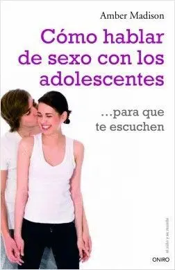COMO HABLAR DE SEXO CON LOS ADOLESCENTES... PARA QUE TE ESCUCHEN