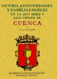 HISTORIA, ANTIGÜEDADES Y FAMILIAS NOBLES DE LA MUY NOBLE Y LEAL CIUDAD DE CUENCA