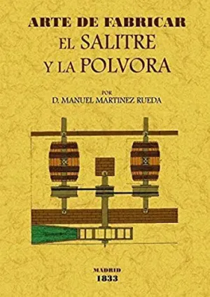 ARTE DE FABRICAR EL SALITRE Y LA POLVORA