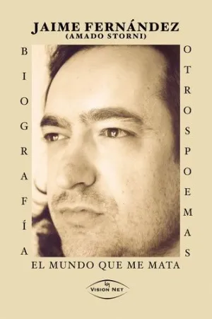 BIOGRAFÍA. OTROS POEMAS. EL MUNDO QUE ME MATA BIOGRAFÍA. OTROS POEMAS. EL MUNDO QUE ME MATA