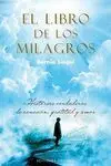 EL LIBRO DE LOS MILAGROS: HISTORIAS VERDADERAS DE SANACIÓN, GRATITUD Y AMOR