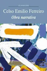 OBRA NARRATIVA DE CELSO EMILIO FERREIRO. OBRA NARRATIVA DE CELSO EMILIO FERREIRO.