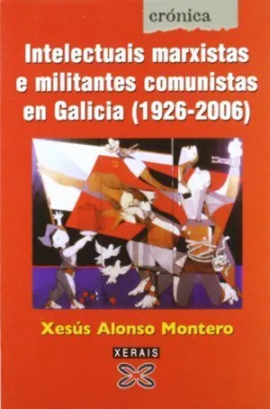 INTELECTUAIS MARXISTAS E MILITANTES COMUNISTAS EN GALICIA (1920-2006).