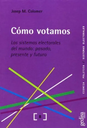 CÓMO VOTAMOS. LOS SISTEMAS ELECTORALES DEL MUNDO: PASADO, PRESENTE Y FUTURO