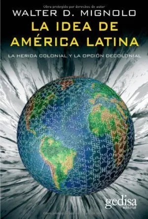 LA IDEA DE AMÉRICA LATINA: LA HERIDA COLONIAL Y LA OPCIÓN DECOLONIAL