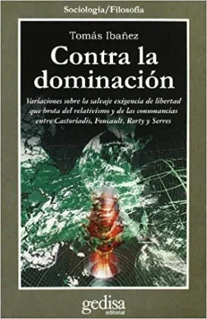 CONTRA LA DOMINACION: VARIACIONES SOBRE LA SALVAJE EXIGENCIA DE LIBERTAD QUE BROTA DEL RELATIVISMO Y