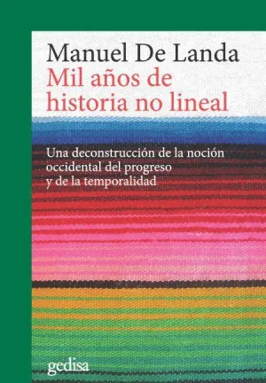 MIL AÑOS DE HISTORIA NO LINEAL: UNA DECONSTRUCCIÓN DE LA NOCIÓN OCCIDENTAL DEL PROGRESO Y DE LA TEMP MIL AÑOS DE HISTORIA NO LINEAL: UNA DECONSTRUCCIÓN DE LA NOCIÓN OCCIDENTAL DEL PROGRESO Y DE LA TEMP