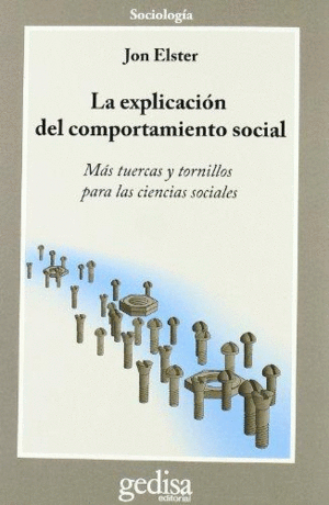 LA EXPLICACIÓN DEL COMPORTAMIENTO SOCIAL: MÁS TUERCAS Y TORNILLOS PARA LAS CIENCIAS SOCIALES