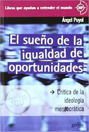 EL SUEÑO DE LA IGUALDAD DE OPORTUNIDADES: CRÍTICA DE LA IDEOLOGÍA MERITOCRÁTICA EL SUEÑO DE LA IGUALDAD DE OPORTUNIDADES: CRÍTICA DE LA IDEOLOGÍA MERITOCRÁTICA