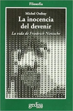 LA INOCENCIA DEL DEVENIR: LA VIDA DE FRIEDRICH NIETZSCHE