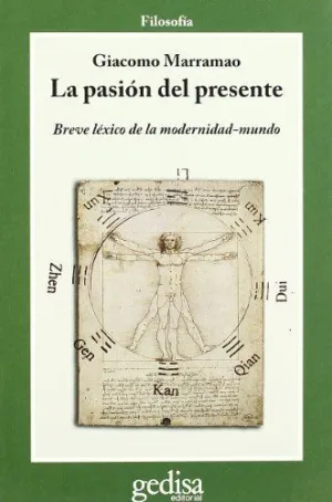 LA PASIÓN DEL PRESENTE: BREVE LÉXICO DE LA MODERNIDAD-MUNDO
