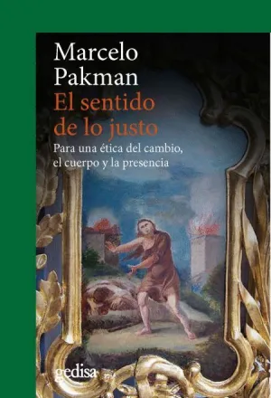 EL SENTIDO DE LO JUSTO: PARA UNA ÉTICA DEL CAMBIO, EL CUERPO Y LA PRESENCIA