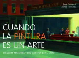 CUANDO LA PINTURA ES UN ARTE: 80 OBRAS MAESTRAS Y LOS SECRETOS DE SU ÉXITO