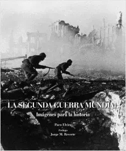 LA SEGUNDA GUERRA MUNDIAL: IMÁGENES PARA LA HISTORIA