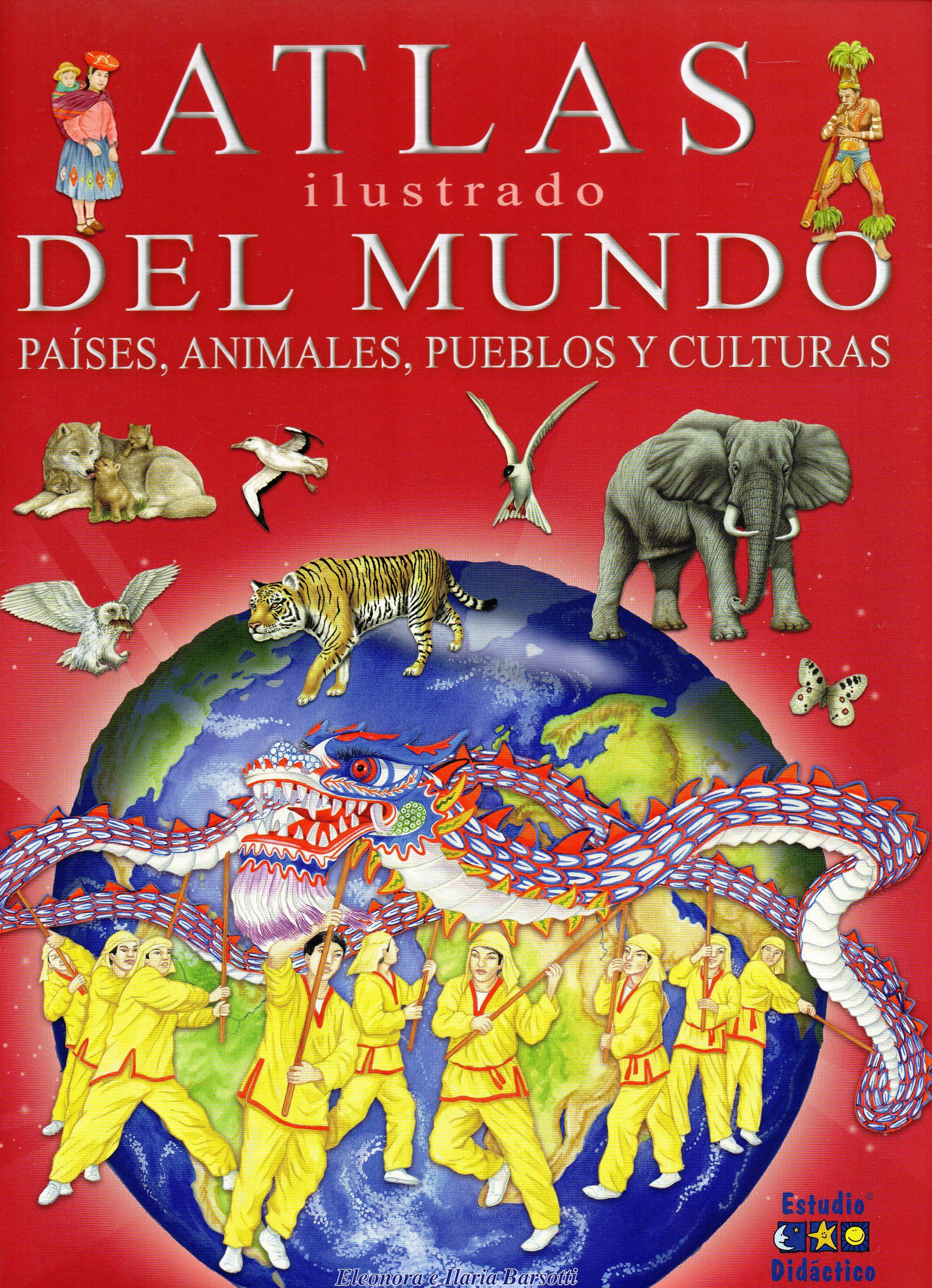 ATLAS ILUSTRADO DEL MUNDO: PAÍSES, ANIMALES, PUEBLOS Y CULTURAS