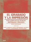 EL GRABADO Y LA IMPRESIÓN: GUIA COMPLETA DE TECNICAS, MATERIALES Y PROCESOS