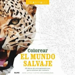 COLOREAR EL MUNDO SALVAJE: 60 OBRAS DE ARTE GEOMÉTRICAS, PARA COLOREAR POR NÚMERO