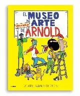 EL MUSEO DE ARTE DE ARNOLD: ¡VEN A VERLO! EL MUSEO DE ARTE DE ARNOLD: ¡VEN A VERLO!