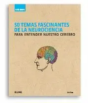 50 TEMAS FASCINANTES DE LA NEUROCIENCIA PARA ENTENDER NUESTRO CEREBRO 50 TEMAS FASCINANTES DE LA NEUROCIENCIA PARA ENTENDER NUESTRO CEREBRO