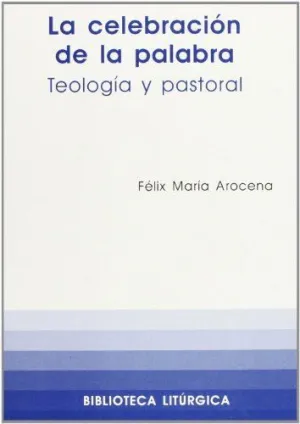 LA CELEBRACION DE LA PALABRA. TEOLOGIA Y PASTORAL