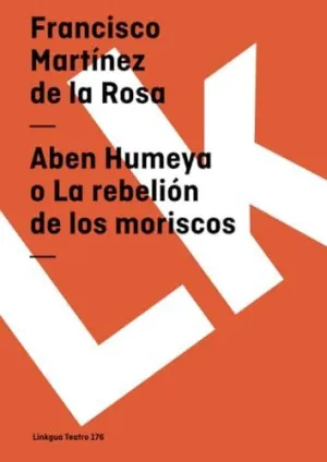 ABEN HUMEYA O LA REBELIÓN DE LOS MORISCOS ABEN HUMEYA O LA REBELIÓN DE LOS MORISCOS