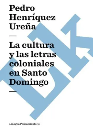 LA CULTURA Y LAS LETRAS COLONIALES EN SANTO DOMINGO