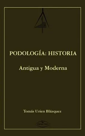 PODOLOGIA: HISTORIA. ANTIGUA Y MODERNA PODOLOGIA: HISTORIA. ANTIGUA Y MODERNA