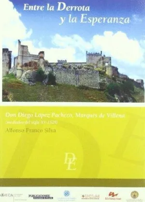 ENTRE LA DERROTA Y LA ESPERANZA: DON DIEGO LÓPEZ PACHECO, MARQUÉS DE VILLENA (MEDIADOS DEL SIGLO XV