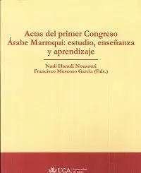 ACTAS DEL PRIMER CONGRESO ÁRABE MARROQUÍ: ESTUDIO, ENSEÑANZA Y APRENDIZAJE