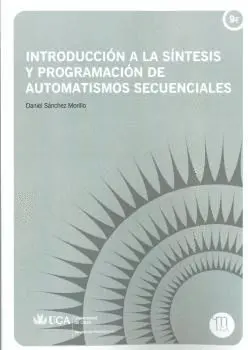 INTRODUCCION A LA SINTESIS Y PROGRAMACION DE AUTOMATISMOS SECUENCIALES INTRODUCCION A LA SINTESIS Y PROGRAMACION DE AUTOMATISMOS SECUENCIALES