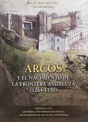Arcos y el Nacimiento de la Frontera Andaluza (1264-1330)